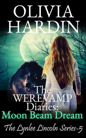 The Werevamp Diaries: Moon Beam Dream The Lynlee Lincoln Series, #5