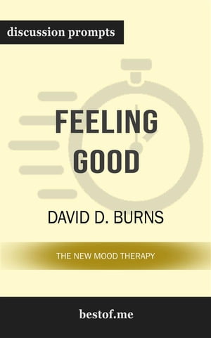 Summary: "Feeling Good: The New Mood Therapy" by David D. Burns | Discussion Prompts