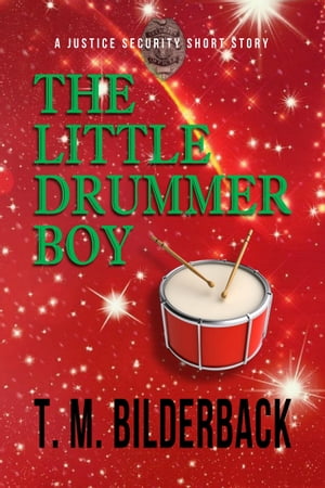 The Little Drummer Boy - A Justice Security Short StoryŻҽҡ[ T. M. Bilderback ]