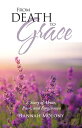 From Death to Grace A Story of Abuse, Pain, and Forgiveness