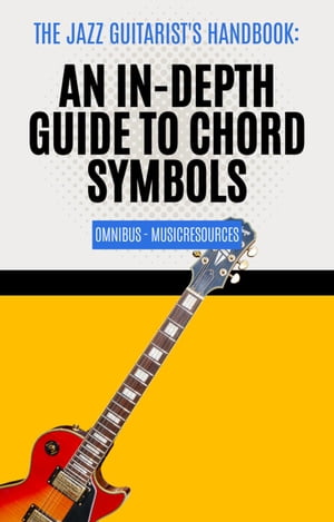 The Jazz Guitarist's Handbook: An In-Depth Guide to Chord Symbols Omnibus