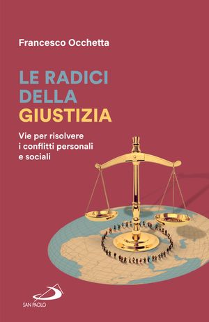 Le radici della giustizia Vie per risolvere i conflitti personali e sociali