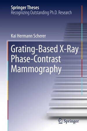 Grating-Based X-Ray Phase-Contrast Mammography【電子書籍】[ Kai Hermann Scherer ]