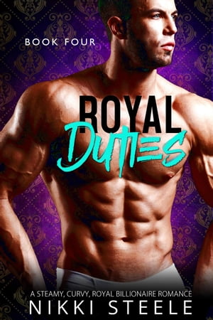 Royal Duties - Book Four Royal Duties, #4【電子書籍】[ Nikki Steele ]