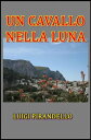 Un Cavallo Nella Luna【電子書籍】[ Luigi Pirandello ]