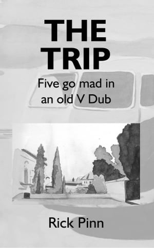 The Trip Five Go Mad in an Old V Dub【電子書籍】[ Rick Pinn ]