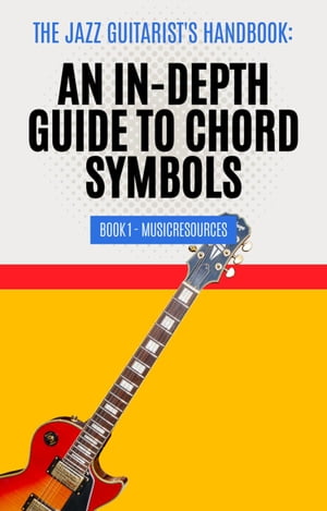 The Jazz Guitarist's Handbook: An In-Depth Guide to Chord Symbols Book 1