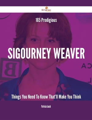 165 Prodigious Sigourney Weaver Things You Need To Know That'll Make You Think