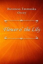 Flower o’ the Lily【電子書籍】[ Baroness