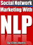 Social Network Marketing With NLP (Neuro-Linguistic Programming)