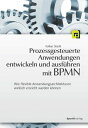 Prozessgesteuerte Anwendungen entwickeln und ausf hren mit BPMN Wie flexible Anwendungsarchitekturen wirklich erreicht werden k nnen【電子書籍】 Volker Stiehl