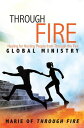 Through Fire Healing for Hurting People from Through the Fire Global Ministry【電子書籍】 Marie Of Through Fire