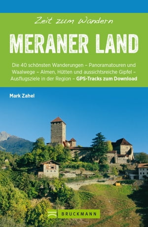 Bruckmann Wanderf?hrer: Zeit zum Wandern Meraner Land 40 Wanderungen, Bergtouren und Ausflugsziele im Meraner LandŻҽҡ[ Mark Zahel ]