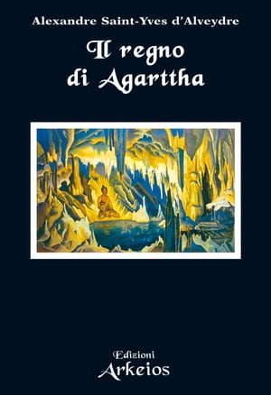 Il regno di Agarttha【電子書籍】[ Alexandre Saint-Ives d'Alveydre ]