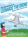 The Adventures of Leonardo the Drone: Book 1 Photos from the Sky【電子書籍】 John A. Purdy