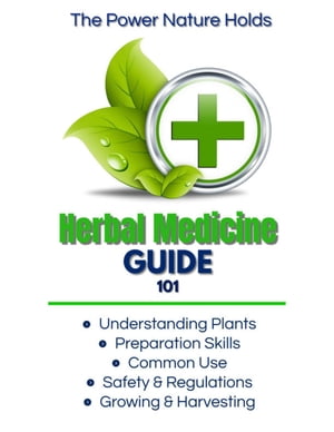 The Power Nature Holds: Herbal Medicine Guide 101