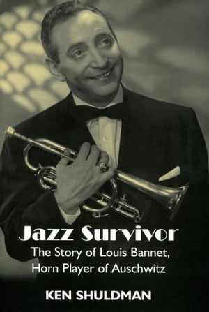 Jazz Survivor: The Story of Louis Bannet Horn Player of Auschwitz