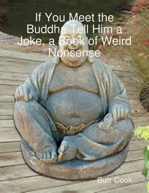 ŷKoboŻҽҥȥ㤨If You Meet the Buddha Tell Him a Joke, a Book of Weird NonsenseŻҽҡ[ Author Burr Cook ]פβǤʤ189ߤˤʤޤ