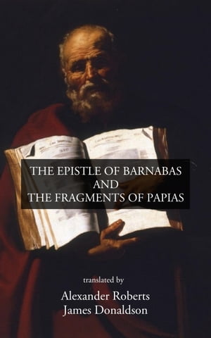 The Epistle of Barnabas and The Fragments of Papias