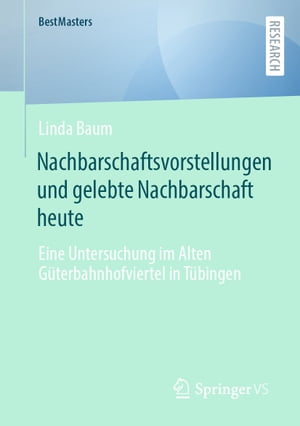 Nachbarschaftsvorstellungen und gelebte Nachbarschaft heute Eine Untersuchung im Alten G?terbahnhofviertel in T?bingenŻҽҡ[ Linda Baum ]