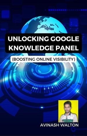 Unlocking Google Knowledge Panel: Boosting Online Visibility