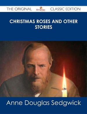 Christmas Roses and Other Stories - The Original Classic Edition