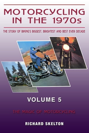 Motorcycling in the 1970s The story of biking's biggest, brightest and best ever decade Volume 5: