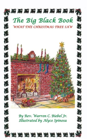 The Big Black Book What the Christmas Tree Saw【電子書籍】[ Jr. Warren C Biebel ]