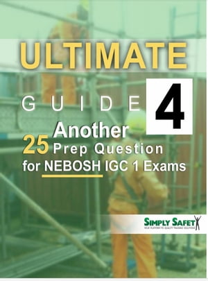 Ultimate Guide 4 Another 25 Prep Questions for NEBOSH IGC 1 Exams