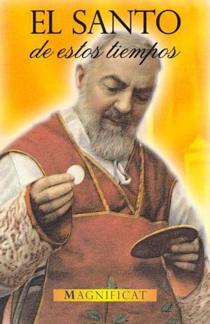 El Santo de estos tiempos: Padre Pío