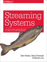 Streaming Systems The What, Where, When, and How of Large-Scale Data Processing【電子書籍】 Tyler Akidau