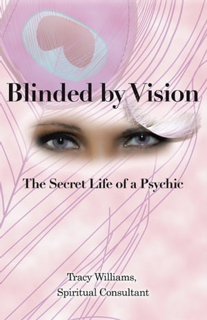 ŷKoboŻҽҥȥ㤨Blinded by Vision The Secret Life of a PsychicŻҽҡ[ Tracy Williams ]פβǤʤ468ߤˤʤޤ