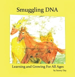 Smuggling DNA Learning and Growing For All Ages【電子書籍】 Sunny Day