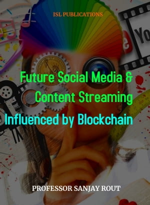 Future Social Media &Content Streaming Influenced by BlockchainŻҽҡ[ Professor Sanjay Rout ]