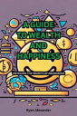 A GUIDE TO WEALTH AND HAPPINESS UNVEILING THE SE