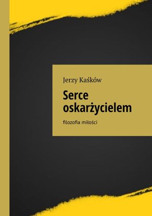 Serce oskar?ycielem【電子書籍】[ Jerzy Ka?k?w ]