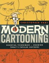 Modern Cartooning Essential Techniques for Drawing Today 039 s Popular Cartoons【電子書籍】 Christopher Hart