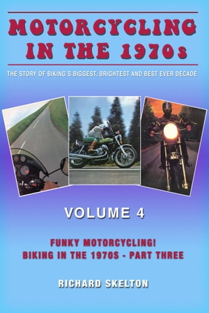 Motorcycling in the 1970s The story of biking's biggest, brightest and best ever decade Volume 4: