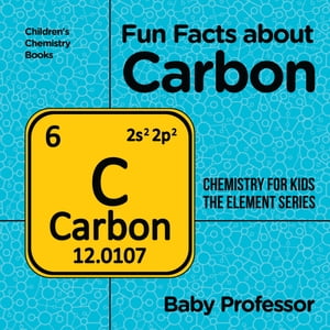 Fun Facts about Carbon : Chemistry for Kids The Element Series | Children's Chemistry Books