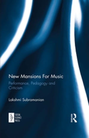 New Mansions For Music Performance, Pedagogy and Criticism【電子書籍】[ Lakshmi Subramanian ]