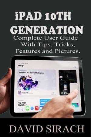 iPAD 10TH GENERATION Complete User Guide With Tips, Tricks, Features and Pictures.【電子書籍】[ David Sirach ]