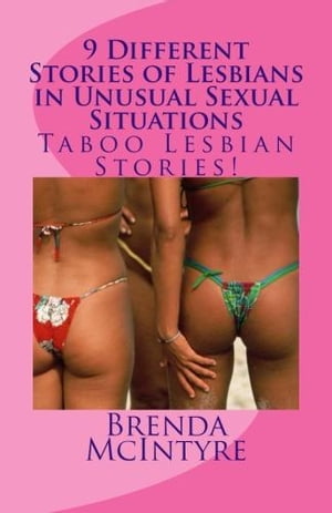 9 Different Stories of Lesbians in Unusual Sexual Situations