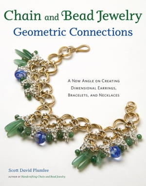 Chain and Bead Jewelry Geometric Connections A New Angle on Creating Dimensional Earrings, Bracelets, and Necklaces