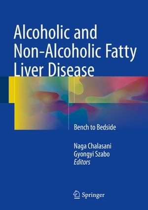 Alcoholic and Non-Alcoholic Fatty Liver Disease Bench to Bedside【電子書籍】