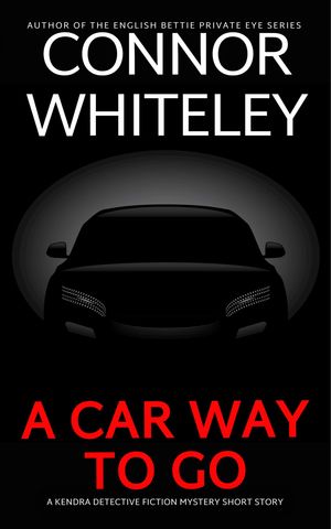 A Car Way To Go A Kendra Detective Fiction Mystery Short Story【電子書籍】[ Connor Whiteley ]