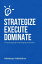 Strategize, Execute and Dominate