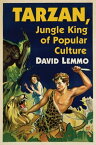 Tarzan, Jungle King of Popular Culture【電子書籍】[ David Lemmo ]