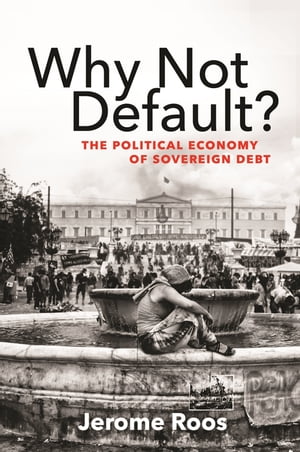 Why Not Default The Political Economy of Sovereign Debt【電子書籍】 Jerome E. Roos