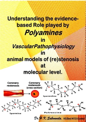 Understanding the evidence-based Role played by Polyamines in Vascular Pathophysiology in animal models of (re)stenosis at molecular level.,