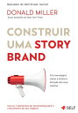 Construir uma StoryBrand Crie mensagens claras e atraia a aten o dos seus clientes【電子書籍】 Donald Miller